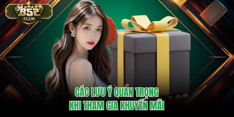 Các lưu ý quan trọng khi tham gia khuyến mãi
