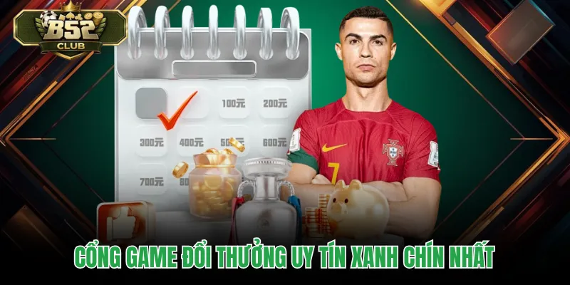 Cổng game đổi thưởng uy tín xanh chín nhất