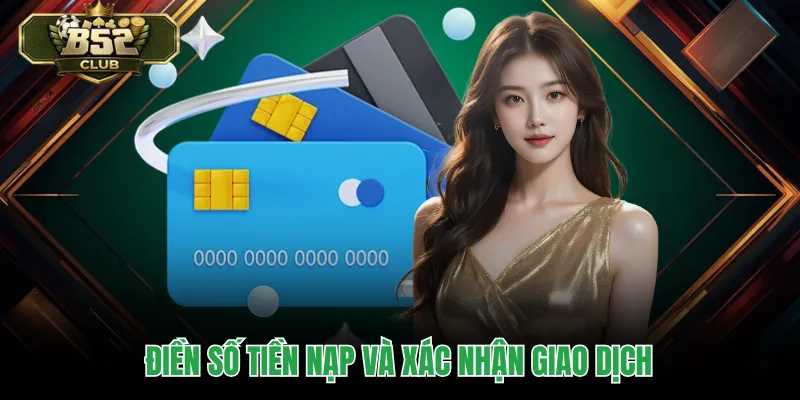 Điền số tiền nạp và xác nhận giao dịch