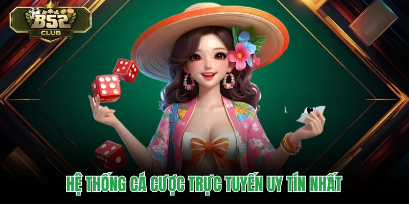 Hệ thống cá cược trực tuyến uy tín nhất