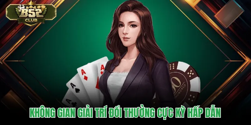Không gian giải trí đổi thưởng cực kỳ hấp dẫn