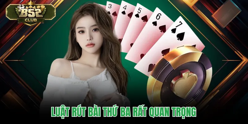 Luật rút bài thứ ba rất quan trọng