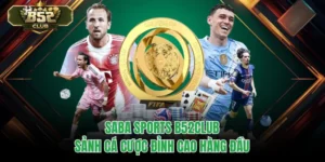 Saba Sports B52CLUB – Sảnh Cá Cược Đỉnh Cao Hàng Đầu